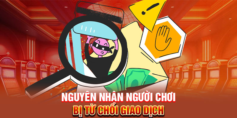 Nguyên nhân người chơi bị từ chối giao dịch 
