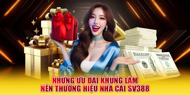 Những ưu đãi khủng làm nên thương hiệu nhà cái SV388