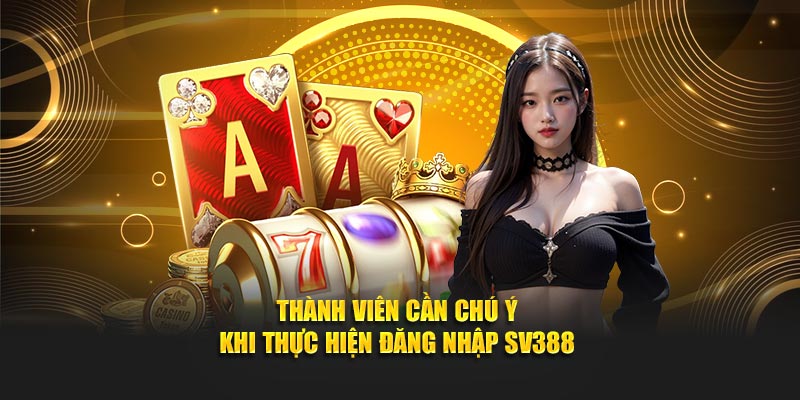 Thành viên cần chú ý khi thực hiện quy trình truy cập account